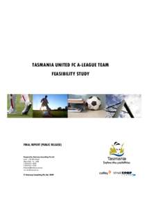 TASMANIA UNITED FC A-LEAGUE TEAM FEASIBILITY STUDY FINAL REPORT (PUBLIC RELEASE)  Prepared by Stratcorp Consulting Pty Ltd