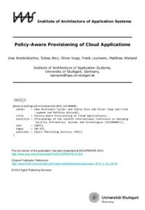 Institute of Architecture of Application Systems  Policy-Aware Provisioning of Cloud Applications Uwe Breitenbücher, Tobias Binz, Oliver Kopp, Frank Leymann, Matthias Wieland Institute of Architecture of Application Sys