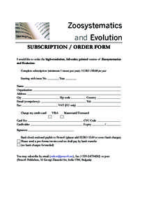 Zoosystematics and Evolution SUBSCRIPTION / ORDER FORM I would like to order the high-resolution, full-color, printed version of Zoosystematics and Evolution: Complete subscription (minimum 1 issues per year): EURO 250.0
