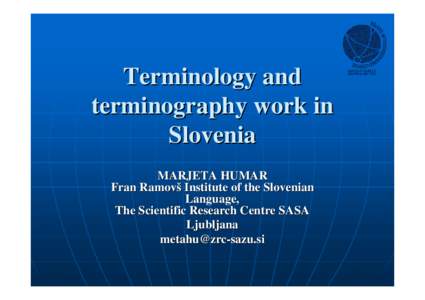 Terminology and terminography work in Slovenia MARJETA HUMAR Fran Ramovš Institute of the Slovenian Language,