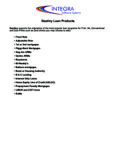 INTEGRA  Software Systems Destiny Loan Products Destiny supports the origination of the most popular loan programs for FHA, VA, Conventional