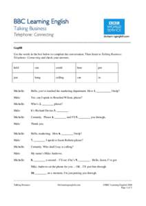 BBC Learning English Talking Business Telephone: Connecting _________________________________________________ Gapfill Use the words in the box below to complete the conversation. Then listen to Talking Business: