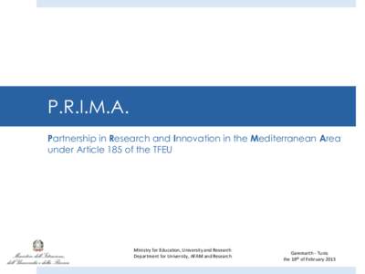 P.R.I.M.A. Partnership in Research and Innovation in the Mediterranean Area under Article 185 of the TFEU Ministry for Education, University and Research Department for University, AFAM and Research