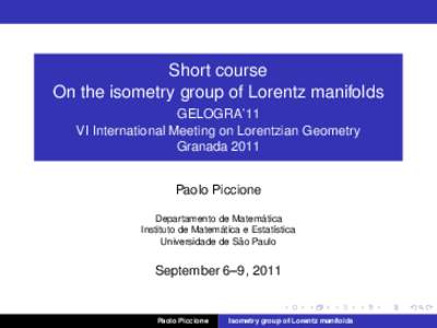 Short course On the isometry group of Lorentz manifolds GELOGRA’11 VI International Meeting on Lorentzian Geometry Granada 2011 Paolo Piccione
