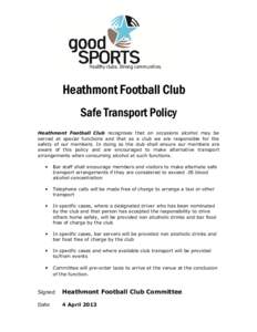 Heathmont Football Club Safe Transport Policy Heathmont Football Club recognises that on occasions alcohol may be served at special functions and that as a club we are responsible for the safety of our members. In doing 