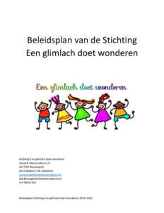 Beleidsplan van de Stichting Een glimlach doet wonderen Stichting Een glimlach doet wonderen Hendrik Marsmanhove 25 3437ZM Nieuwegein