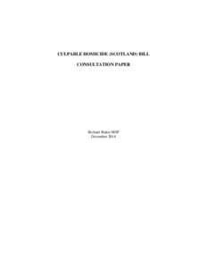 CULPABLE HOMICIDE (SCOTLAND) BILL CONSULTATION PAPER Richard Baker MSP December 2014