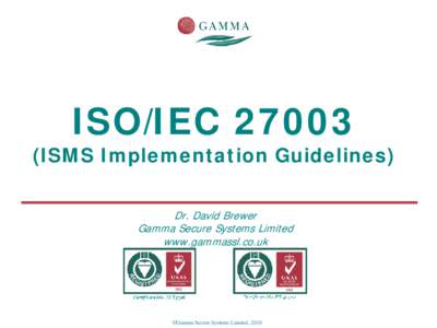 ISO/IECISMS Implementation Guidelines) Dr. David Brewer Gamma Secure Systems Limited www.gammassl.co.uk