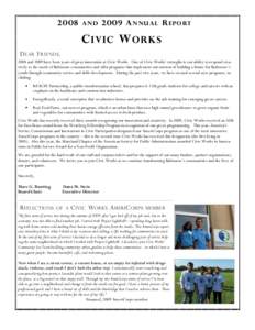 2008 AND 2009 A NNUAL R EPORT  C IVIC W ORKS D EAR F RIENDS , 2008 and 2009 have been years of great innovation at Civic Works. One of Civic Works’ strengths is our ability to respond creatively to the needs of Baltimo