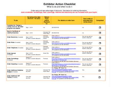Exhibitor Action Checklist What to do and when to do it Order early and take advantage of discounts. See below for ordering information. Just a reminder: furnishings, floor coverings, internet and electricity are not inc