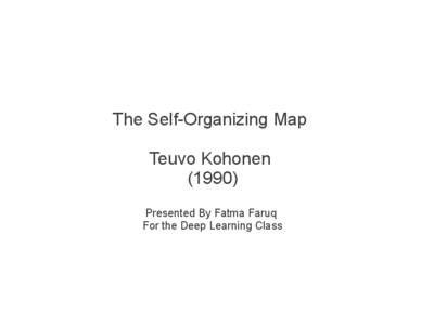 The Self-Organizing Map Teuvo Kohonen[removed]Presented By Fatma Faruq For the Deep Learning Class