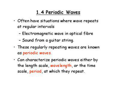 1.4 Periodic Waves • Often have situations where wave repeats at regular intervals