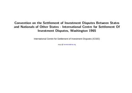 Convention on the Settlement of Investment Disputes Between States and Nationals of Other States - International Centre for Settlement Of Investment Disputes, Washington 1965 International Centre for Settlement of Invest