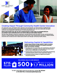 Creating Impact Through Community Health Center Innovation As community clinic and health center operators and practitioners you help transform neighborhoods. In addition to delivering quality care to help people live he