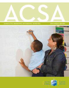 ACSA Always Collaborating, Succeeding, Achieving 	 2011 Annual Report Welcome: A Look at ACSA Progress  As CEO of the Algiers Charter Schools Association (ACSA), I have been privileged to acknowledge