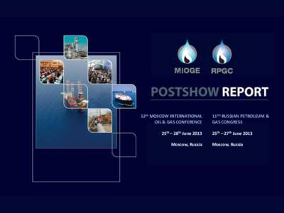 2 – 3 OCTOBER 2012 ● POST SHOW REPORT  Click to edit Master title style 12th MOSCOW INTERNATIONAL OIL & GAS CONFERENCE