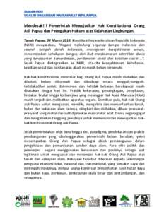 Mendesak!!! Pemerintah Mewujudkan Hak Konstitutional Orang Asli Papua dan Penegakan Hukum atas Kejahatan Lingkungan. Tanah Papua, 09 MaretKonstitusi Negara Kesatuan Republik Indonesia (NKRI) menyatakan, “Negara 