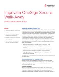 Imprivata OneSign Secure Walk-Away For More Effective PHI Protection Benefits •	 Safeguards PHI from unauthorized