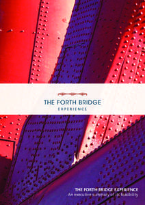 the Forth Bridge experience An executive summary of its feasibility Photography: Kieran Dodds  introdUction