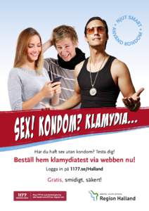 Har du haft sex utan kondom? Testa dig!  Beställ hem klamydiatest via webben nu! Logga in på 1177.se/Halland  Gratis, smidigt, säkert!