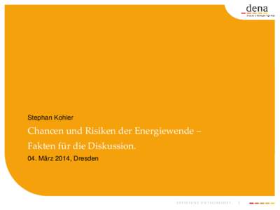 Stephan Kohler  Chancen und Risiken der Energiewende – Fakten für die Diskussion. 04. März 2014, Dresden