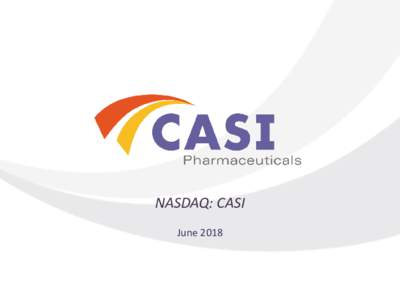 NASDAQ: CASI June 2018 Forward-Looking Statements  This presentation contains forward-looking statements within the meaning of the