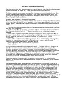 The Rain Limited Product Warranty Rain Computers, Inc, Rain Recording and Rain (herein referred to as Rain) branded hardware products come with the option for a 1-year or 3-year limited product warranty. To determine whi