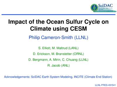 Impact of the Ocean Sulfur Cycle on Climate using CESM Philip Cameron-Smith (LLNL) S. Elliott, M. Maltrud (LANL) D. Erickson, M. Branstetter (ORNL) D. Bergmann, A. Mirin, C. Chuang (LLNL)
