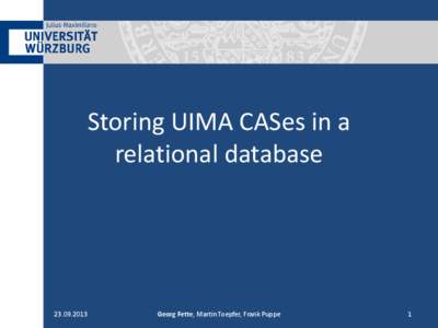 Storing UIMA CASes in a relational database[removed]Georg Fette, Martin Toepfer, Frank Puppe