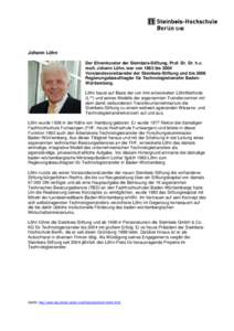 Johann Löhn Der Ehrenkurator der Steinbeis-Stiftung, Prof. Dr. Dr. h.c. mult. Johann Löhn, war von 1983 bis 2004 Vorstandsvorsitzender der Steinbeis-Stiftung und bis 2006 Regierungsbeauftragter für Technologietransfer