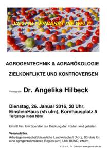 AGROGENTECHNIK & AGRARÖKOLOGIE ZIELKONFLIKTE UND KONTROVERSEN Vortrag von:  Dr. Angelika Hilbeck