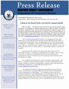 Department of Community Services FOR IMMEDIATE RELEASE: April 30, 2014 Media Contact: Sherrie Johnson[removed]office[removed] (cell) Cultural Arts Board Seeks Artwork for Annual Exhibit (Bel Air, MD) - - T