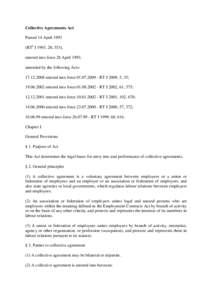 Collective Agreements Act Passed 14 April[removed]RT1 I 1993, 20, 353), entered into force 28 April 1993, amended by the following Acts: [removed]entered into force[removed]RT I 2009, 5, 35;