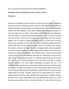 NOT TO BE QUOTED OR CITED WITOUT THE AUTHOR’S PERMISSION FRAGMENTATION AND COHESION IN THE ANC, THE FIRST 70 YEARS Philip Bonner Recently Gwede Mantashe, Secretary General of the ANC chided the Medias preoccupation wit