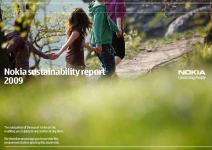 Nokia sustainability report 2009 The navigation of the report is interactive, enabling you to jump to any section at any time. We therefore encourage you to consider the