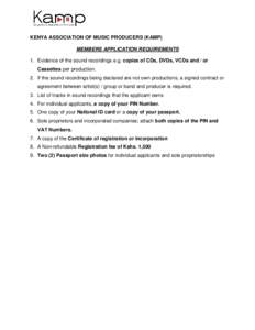 KENYA ASSOCIATION OF MUSIC PRODUCERS (KAMP) MEMBERS APPLICATION REQUIREMENTS 1. Evidence of the sound recordings e.g. copies of CDs, DVDs, VCDs and / or Cassettes per production. 2. If the sound recordings being declared