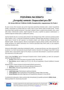 POZVÁNKA NA DEBATU „Evropský semestr: Doporučení pro ČR“ 26. června 2012 od 17.00h do 19.00h, Evropský dům, Jungmannova 24, Praha 1 Na konci června 2012 Evropská rada potvrdí doporučení jednotlivým čle