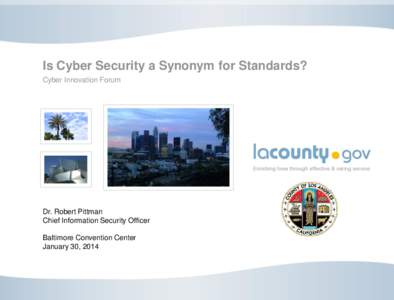 Enriching lives through effective & caring service  Is Cyber Security a Synonym for Standards? Cyber Innovation Forum  Dr. Robert Pittman