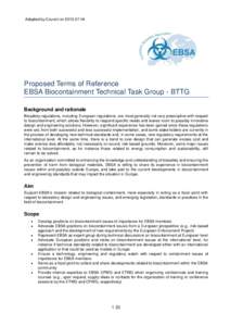 Adopted by Council on[removed]Proposed Terms of Reference EBSA Biocontainment Technical Task Group - BTTG Background and rationale Biosafety regulations, including European regulations, are most generally not very pr