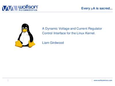 Every A is sacred...  A Dynamic Voltage and Current Regulator  Control Interface for the Linux Kernel. Liam Girdwood