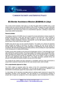 COMMON SECURITY AND DEFENCE POLICY  EU Border Assistance Mission (EUBAM) in Libya The Council of the European Union gave on 22 May the green light for EUBAM Libya, a new mission under the Common Security and Defence Poli