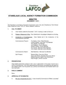 STANISLAUS LOCAL AGENCY FORMATION COMMISSION MINUTES DECEMBER 7, 2011 The Stanislaus Local Agency Formation Commission met in the Joint Chambers at Tenth Street Place, Basement Level, 1010 10th Street, Modesto, Californi