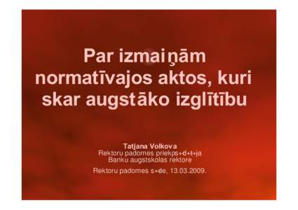 Par izmaiņām normatīvajos aktos, kuri skar augstāko izglītību Tatjana Volkov a Rektoru padomes priekšsēdētāja Banku augstskolas rektore