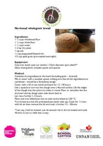 No-knead wholegrain bread Ingredients: 1 ½ cups wholemeal flour 1 ½ cups white flour 1 ½ cups water 1-2 tsp dry yeast