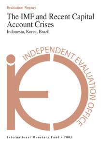 The IMF and Recent Capital Account Crises - Indonesia, Korea, Brazil, Report by the Independent Evaluation Office (IEO), September[removed]Front Matter, Foreword, Abbreviations