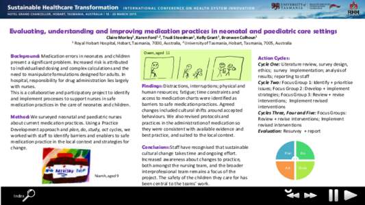 Evaluating, understanding and improving medication practices in neonatal and paediatric care settings 1 Royal Claire Morley1, Karen Ford1,2, Trudi Steedman1, Kelly Grant 1, Bronwen Colhoun1 Hobart Hospital, Hobart, Tasma