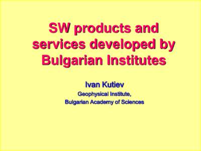 SW products and services developed by Bulgarian Institutes Ivan Kutiev Geophysical Institute, Bulgarian Academy of Sciences