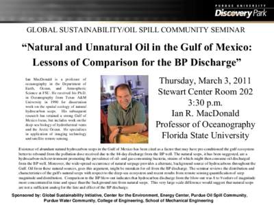 GLOBAL SUSTAINABILITY/OIL SPILL COMMUNITY SEMINAR  “Natural and Unnatural Oil in the Gulf of Mexico: Lessons of Comparison for the BP Discharge” Ian MacDonald is a professor of oceanography in the Department of