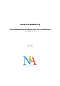 The UK Nuclear Industry A Report for the Japan Atomic Industrial Forum and the Japan Electrical Manufacturers’ Association by the NIA March 2013