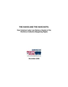 THE HAVES AND THE HAVE-NOTS: How American Labor Law Denies a Quarter of the Workforce Collective Bargaining Rights www.americanrightsatwork.org